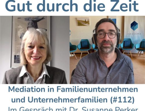 Mediation in Familienunternehmen und Unternehmerfamilien. Im Gespräch mit Dr. Susanne Perker (INKOVEMA-Podcast #112)