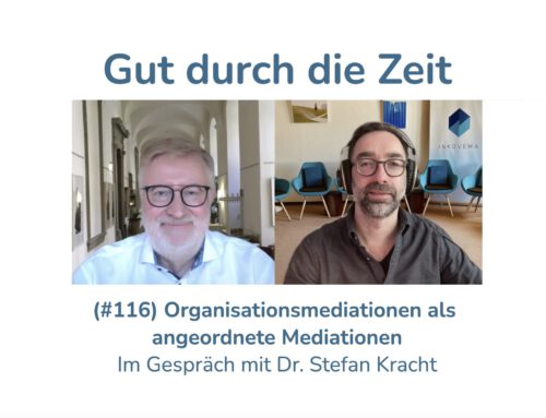 Organisationsmediationen als angeordnete Mediationen. Im Gespräch mit Dr. Stefan Kracht (INKOVEMA-Podcast #116)
