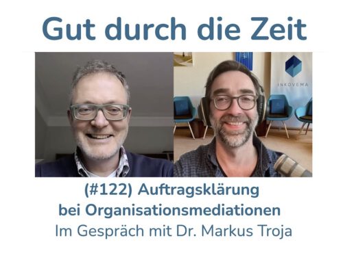 Auftragsklärung bei Organisationsmediationen. Im Gespräch mit Dr. Markus Troja (INKOVEMA-Podcast #122)