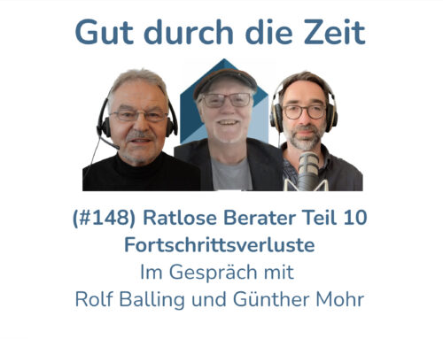 Fortschrittsverluste. Ratlose Berater – Teil 10 – Balling-Mohr-Weigel-Gespräche (INKOVEMA-Podcast #148)