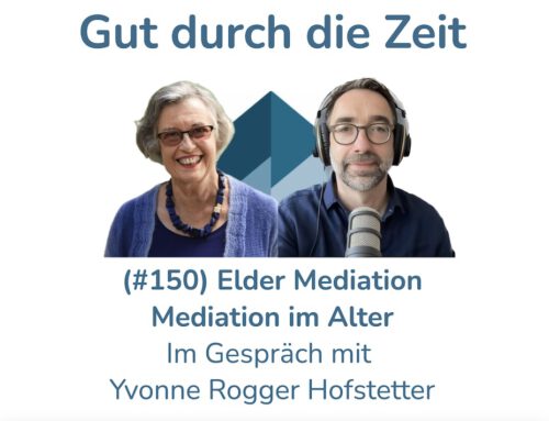 Elder Mediation – Mediationen in Alters- und Generationenfragen. Im Gespräch mit Yvonne Rogger Hofstetter (#150)