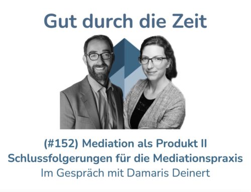 Mediation als Produkt Teil 2 – Schlussfolgerungen für die Mediationspraxis. Im Gespräch mit Damaris Deinert (#152)