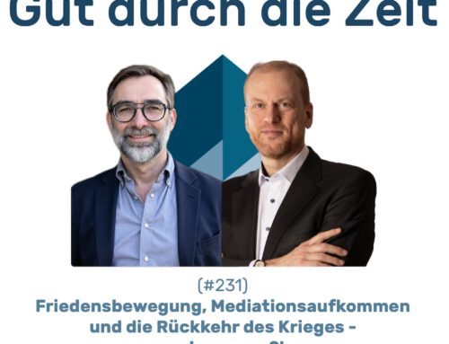 #231 GddZ – Friedensbewegung, Mediationsaufkommen und die Rückkehr des Krieges – und was nun?!  Im Gespräch  mit Tilman Metzger.