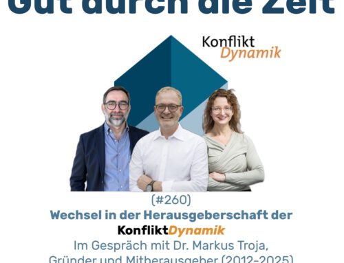 #260 – Wechsel in der Herausgeberschaft der KonfliktDynamik. Im Gespräch mit Markus Troja – Gründer und Mitherausgeber von 2012-2025