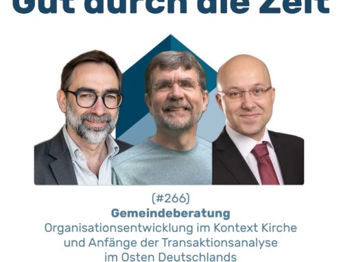 #266 GddZ – Gemeindeberatung. Organisationsentwicklung im Kontext Kirche und Anfänge der Transaktionsanalyse im Osten Deutschlands. Im Gespräch mit Joachim Wilzki und Stephan Tischendorf